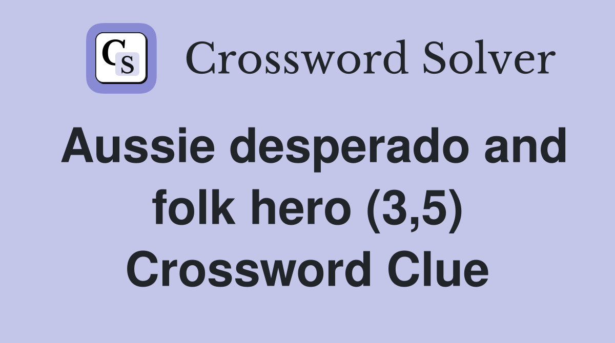 Aussie desperado and folk hero (3,5) Crossword Clue