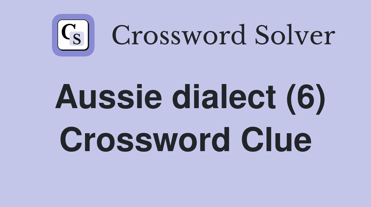 Aussie dialect (6) Crossword Clue