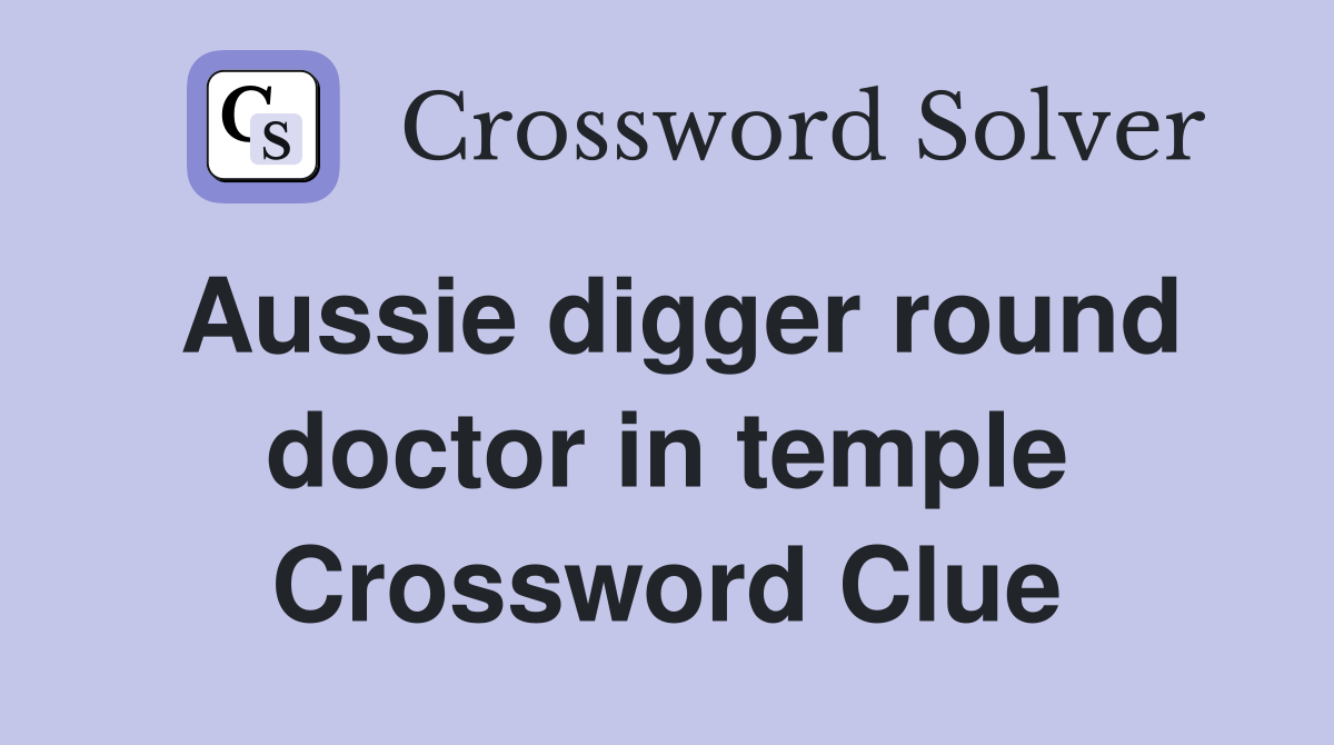 Aussie digger round doctor in temple Crossword Clue