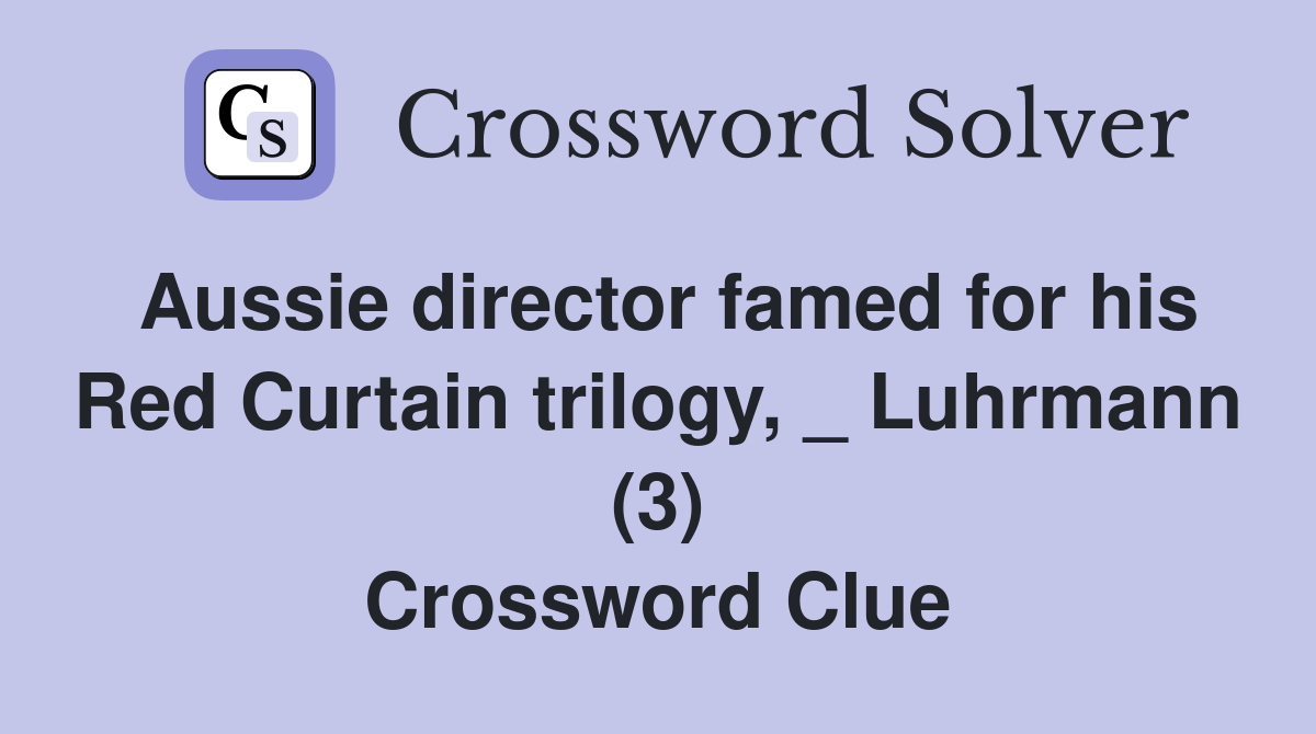 Aussie director famed for his Red Curtain trilogy, _ Luhrmann (3) Crossword Clue