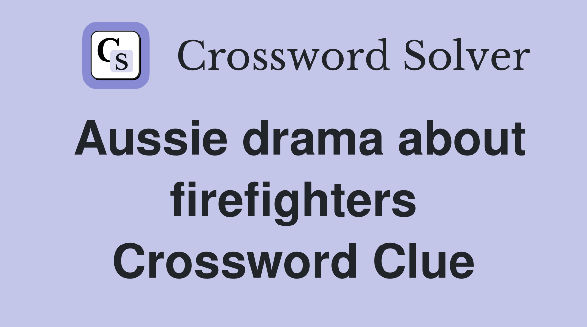 Aussie drama about firefighters Crossword Clue