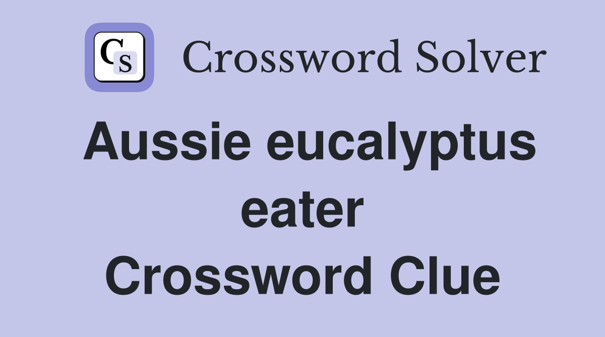 Aussie eucalyptus eater Crossword Clue