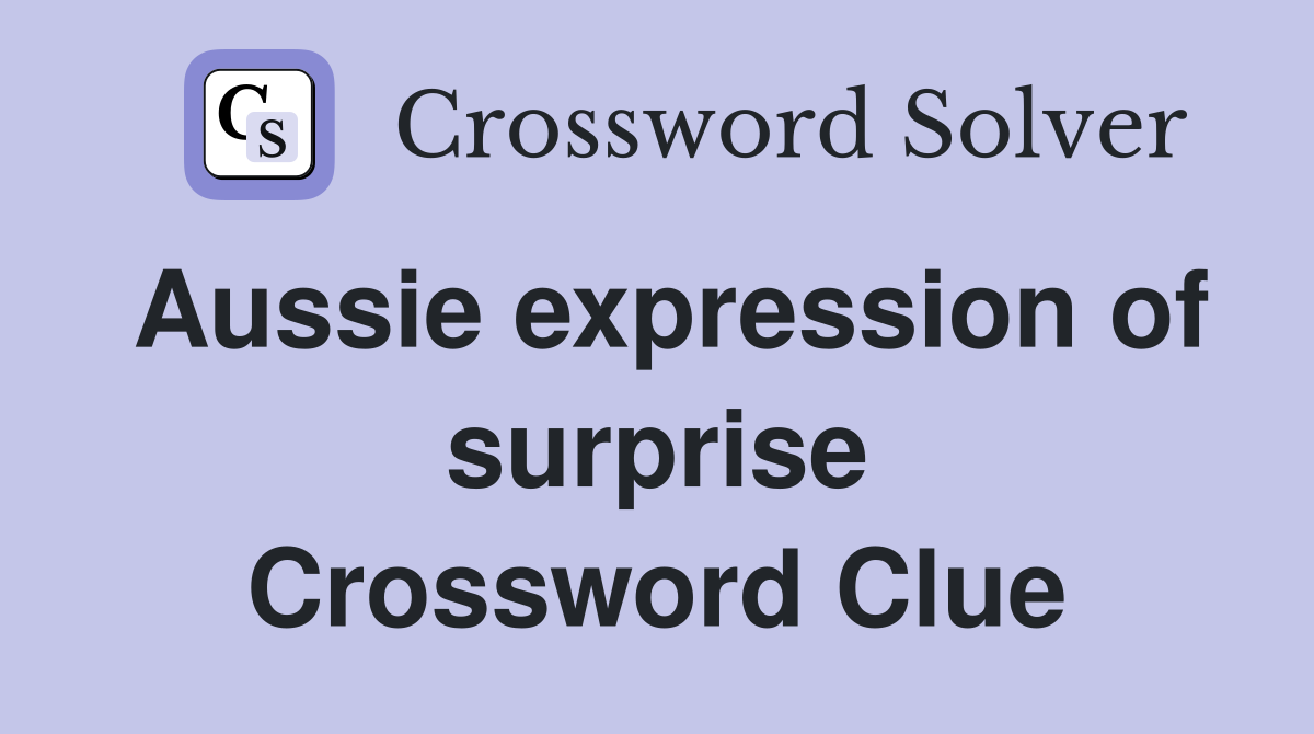 Aussie expression of surprise Crossword Clue