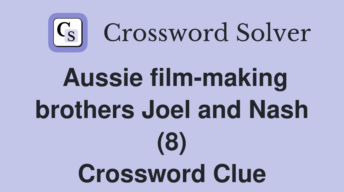 Aussie film-making brothers Joel and Nash (8) Crossword Clue