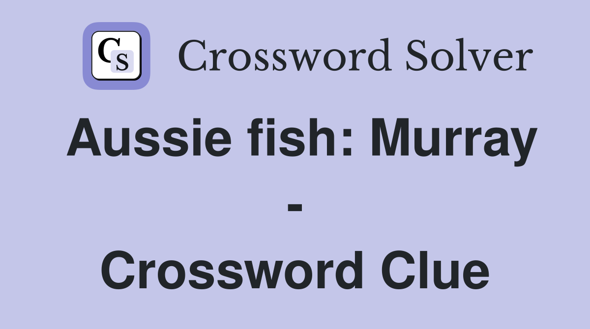 Aussie fish: Murray - Crossword Clue