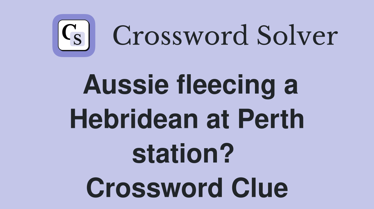 Aussie fleecing a Hebridean at Perth station?  Crossword Clue