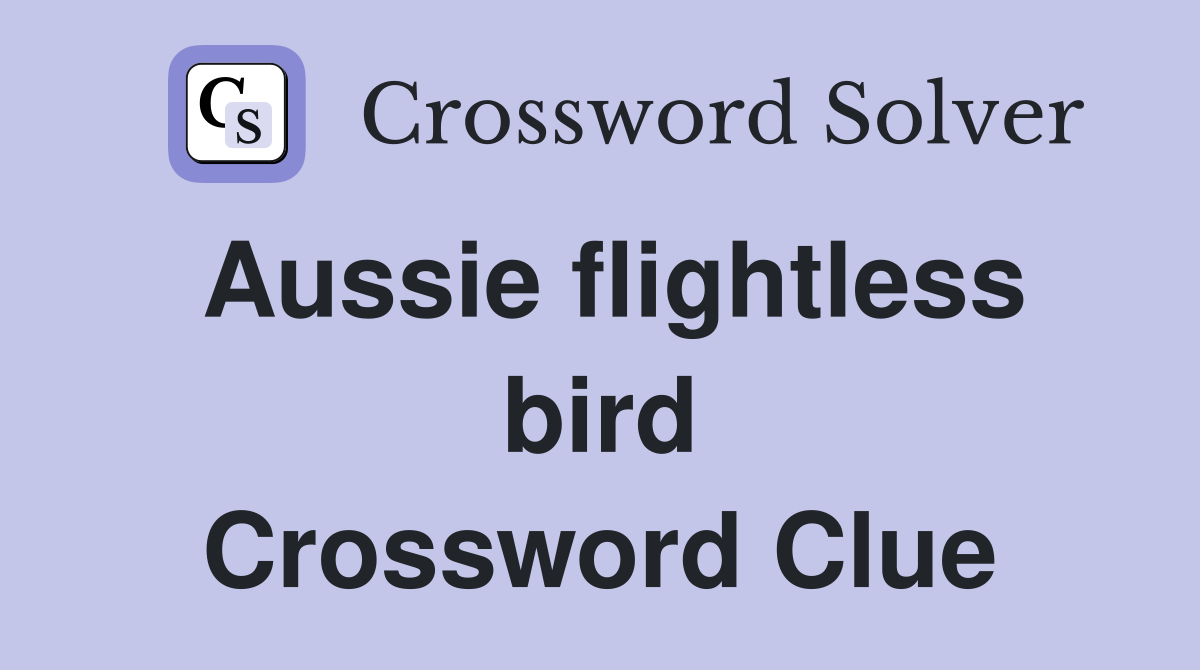 Aussie flightless bird Crossword Clue