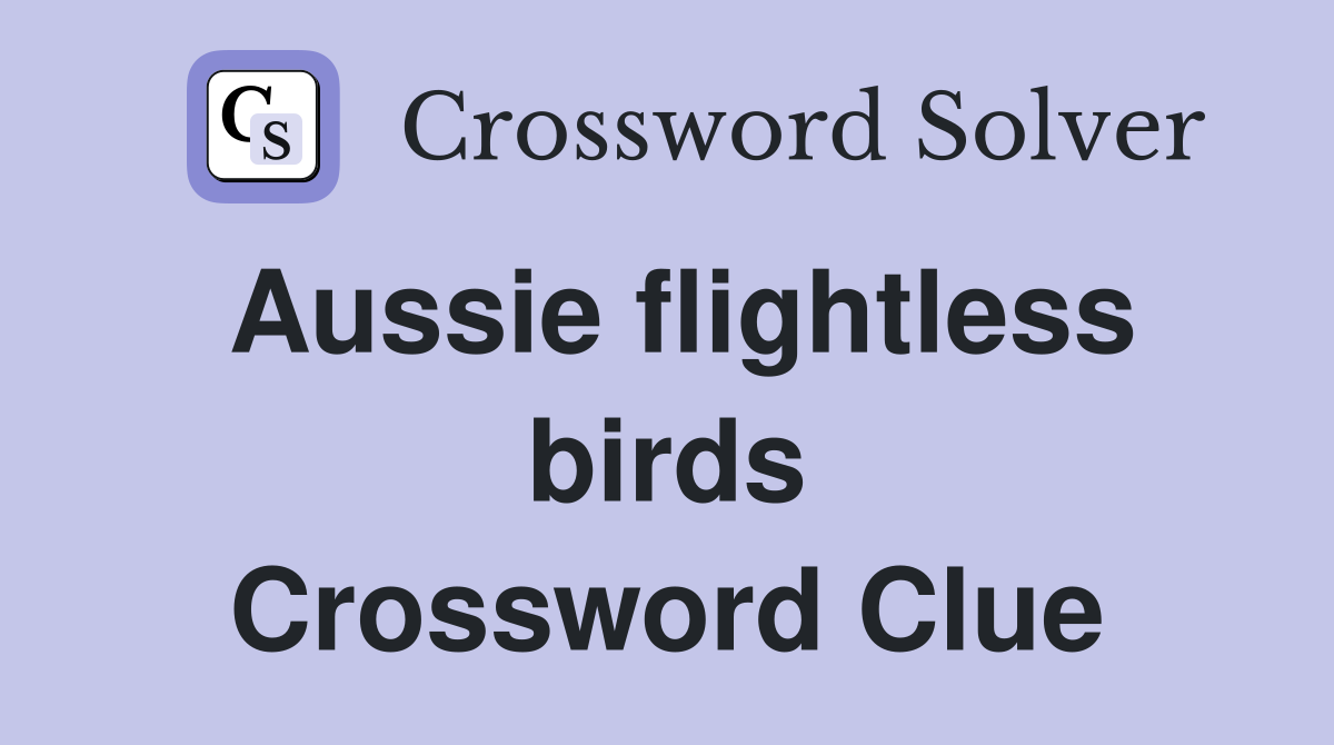 Aussie flightless birds Crossword Clue