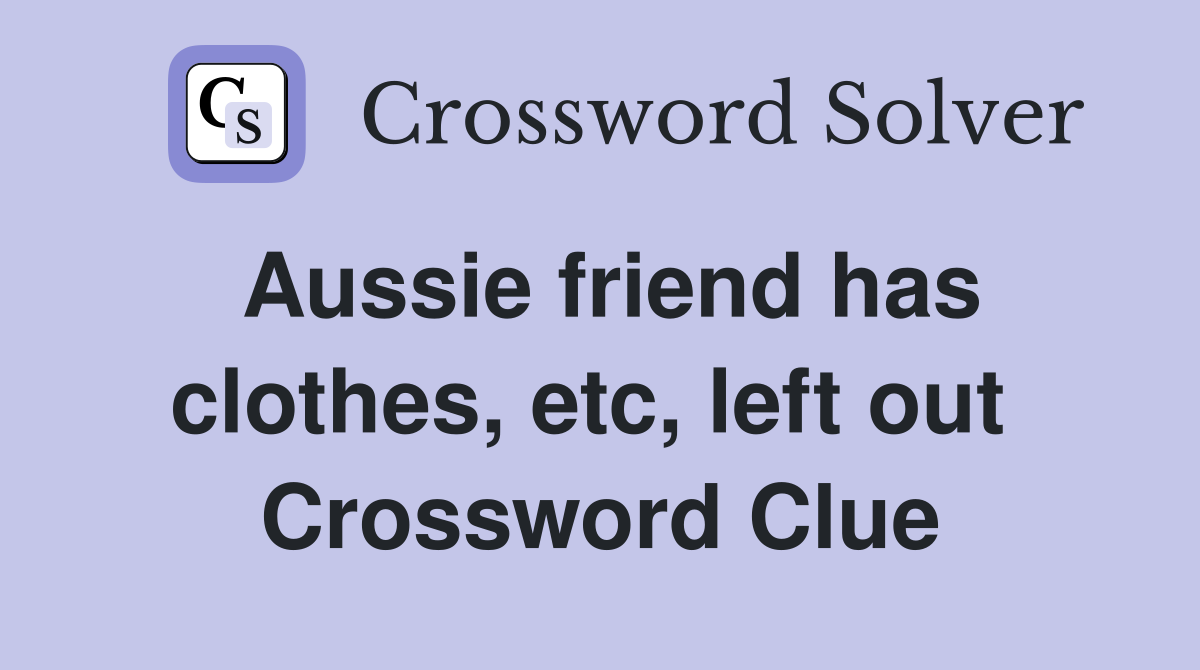 Aussie friend has clothes, etc, left out  Crossword Clue