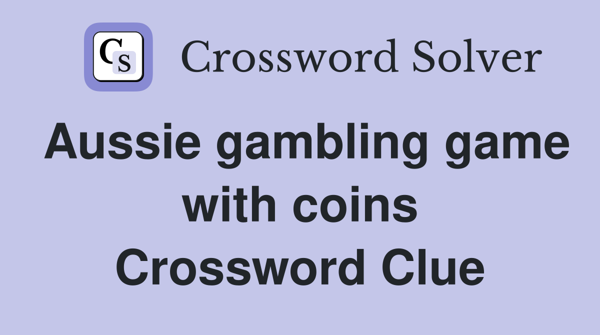 Aussie gambling game with coins Crossword Clue