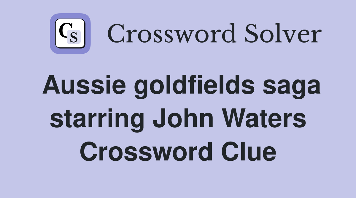 Aussie goldfields saga starring John Waters Crossword Clue