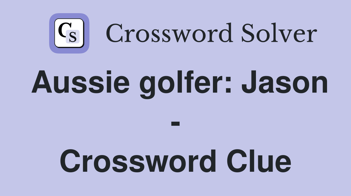 Aussie golfer: Jason - Crossword Clue