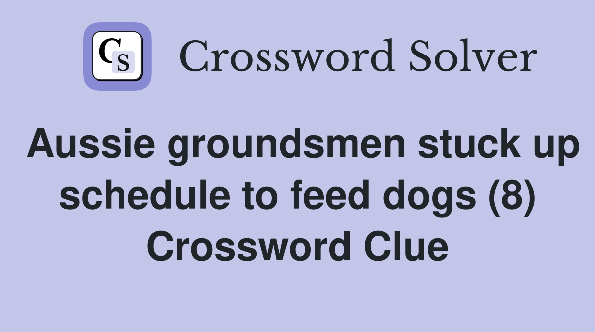 Aussie groundsmen stuck up schedule to feed dogs (8) Crossword Clue