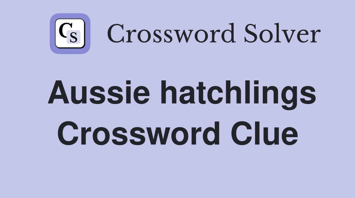 Aussie hatchlings Crossword Clue