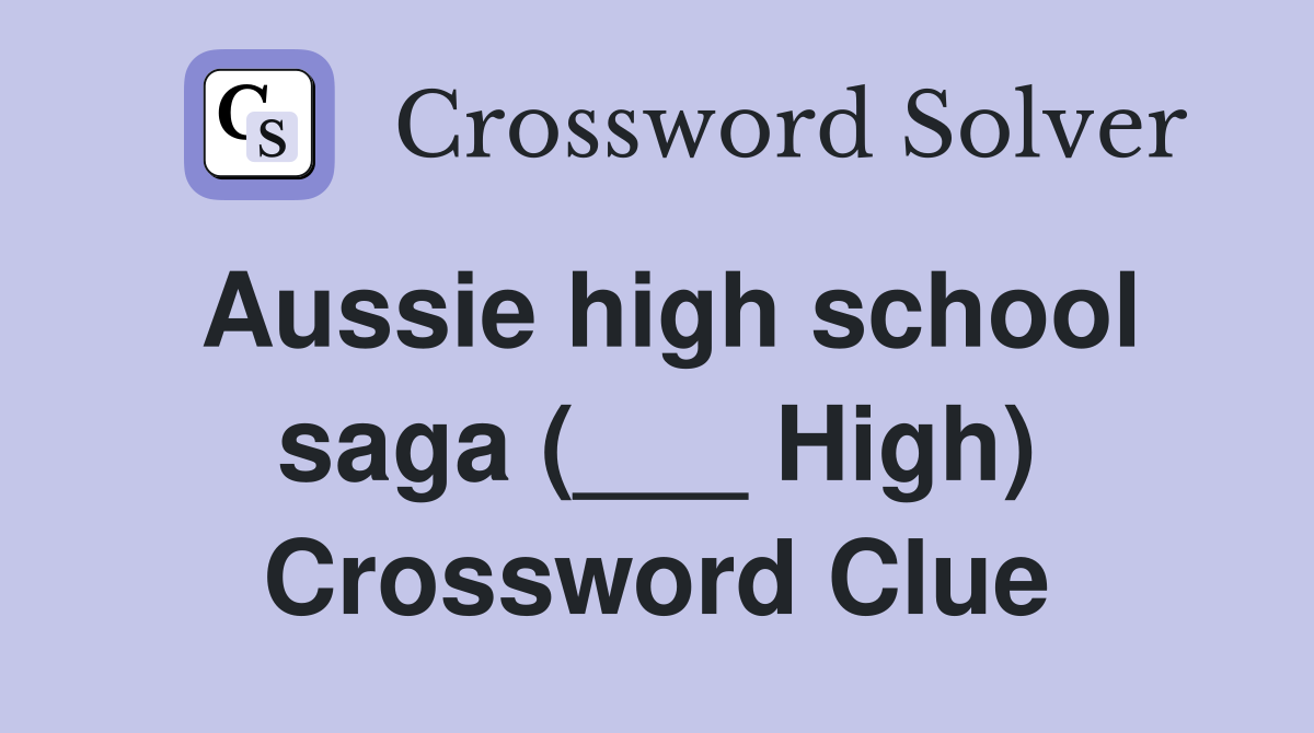 Aussie high school saga (___ High) Crossword Clue