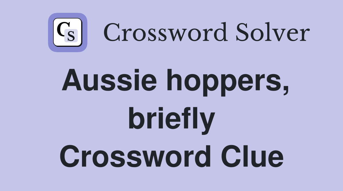Aussie hoppers, briefly Crossword Clue