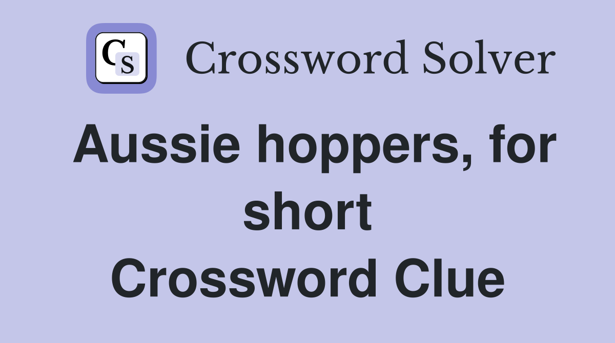 Aussie hoppers, for short Crossword Clue