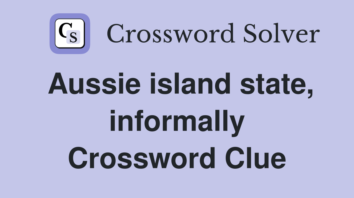 Aussie island state, informally Crossword Clue