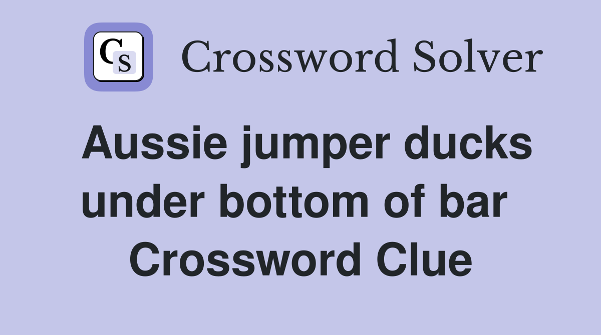 Aussie jumper ducks under bottom of bar  Crossword Clue