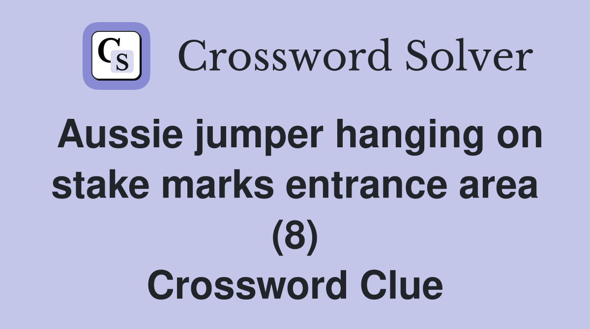 Aussie jumper hanging on stake marks entrance area (8) Crossword Clue