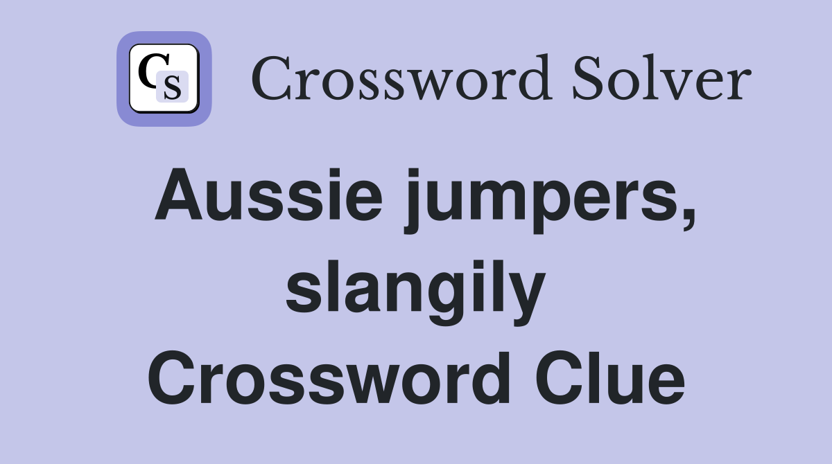 Aussie jumpers, slangily Crossword Clue