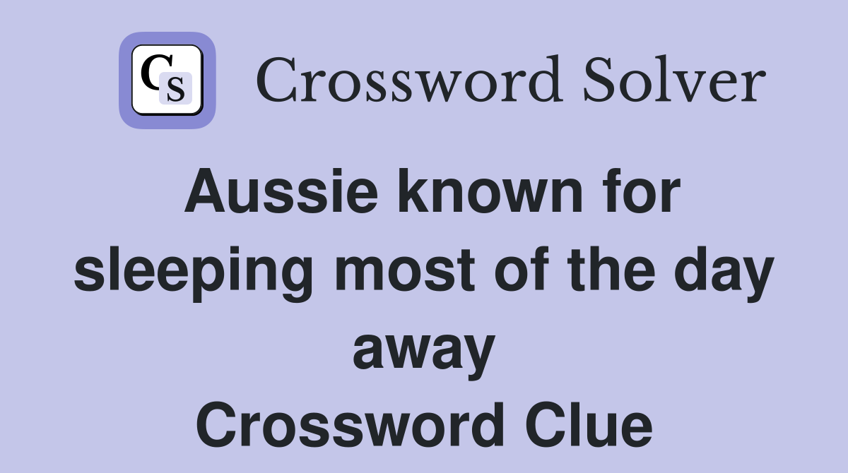 Aussie known for sleeping most of the day away Crossword Clue