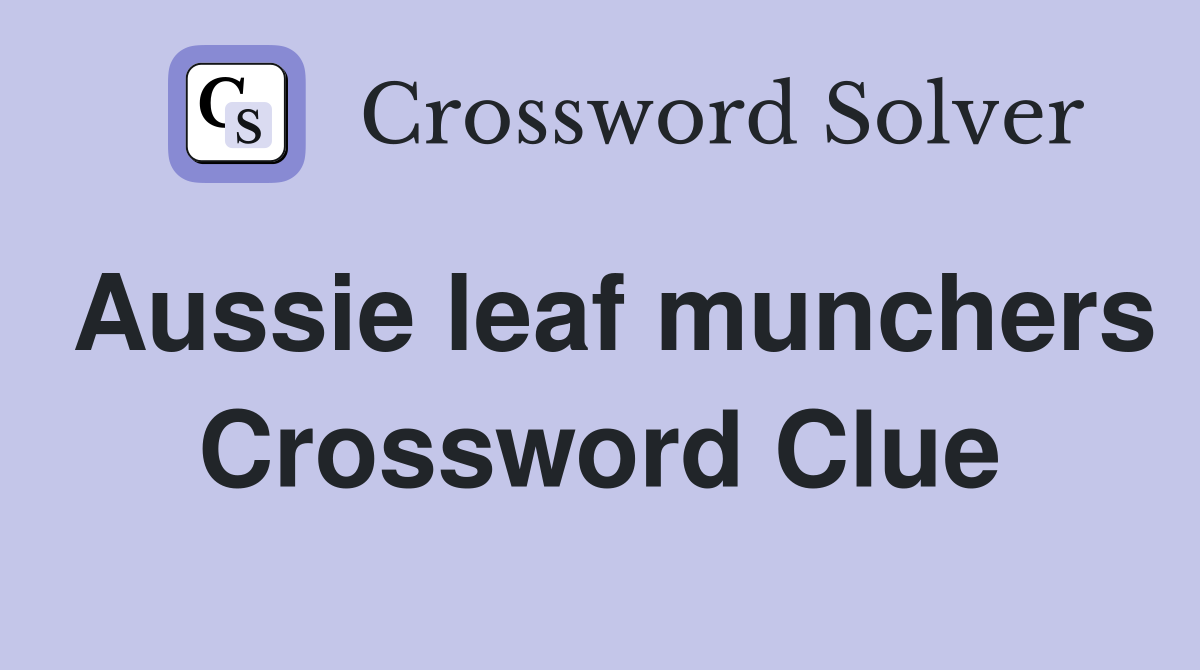 Aussie leaf munchers Crossword Clue