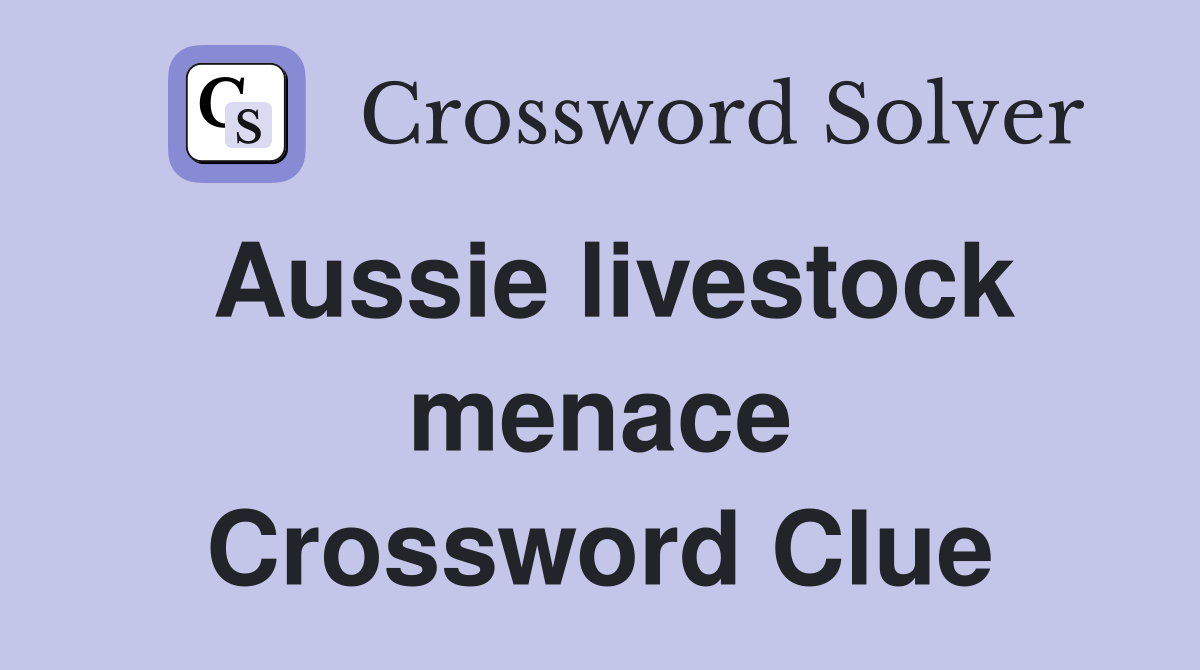 Aussie livestock menace Crossword Clue