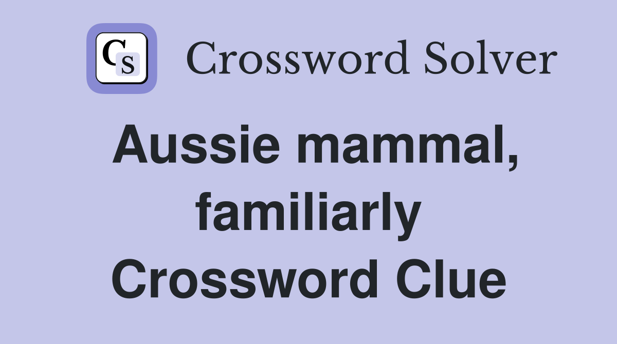 Aussie mammal, familiarly Crossword Clue