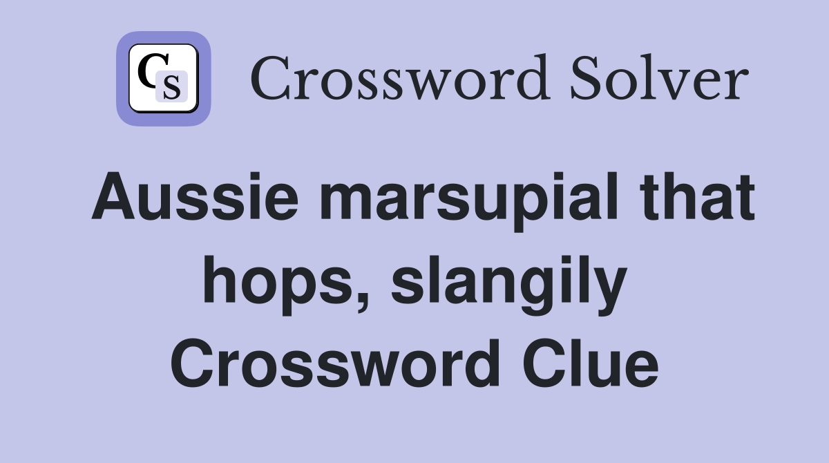 Aussie marsupial that hops, slangily Crossword Clue