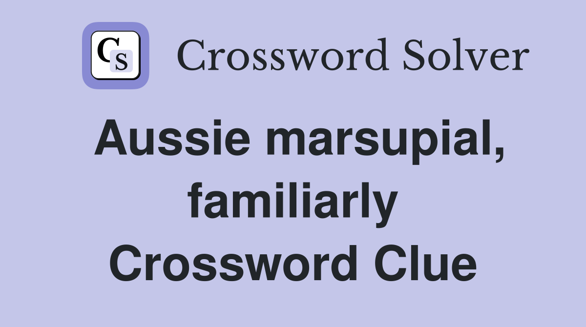 Aussie marsupial, familiarly Crossword Clue