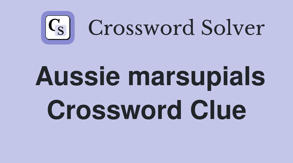 Aussie marsupials Crossword Clue