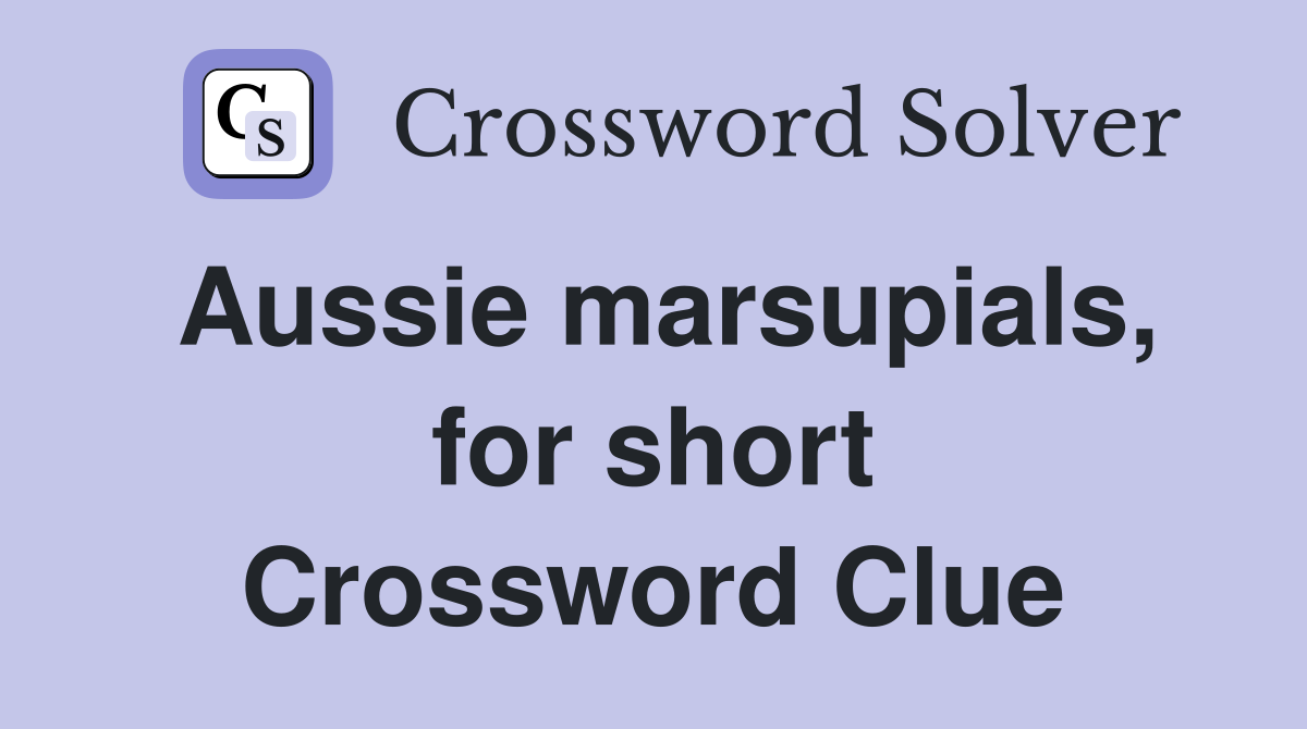 Aussie marsupials, for short Crossword Clue