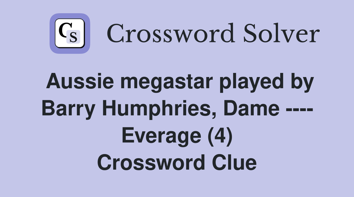 Aussie megastar played by Barry Humphries, Dame ---- Everage (4) Crossword Clue