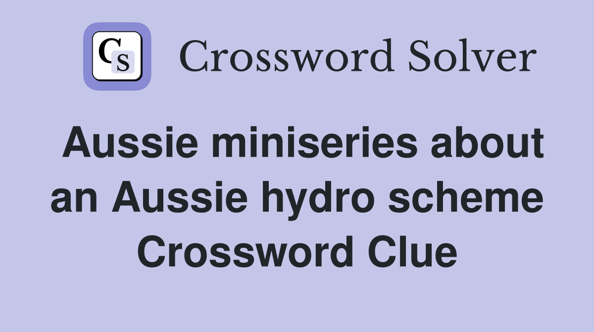 Aussie miniseries about an Aussie hydro scheme Crossword Clue
