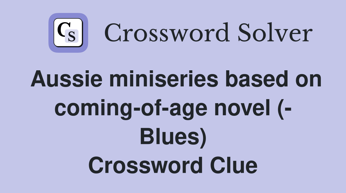 Aussie miniseries based on coming-of-age novel (- Blues) Crossword Clue