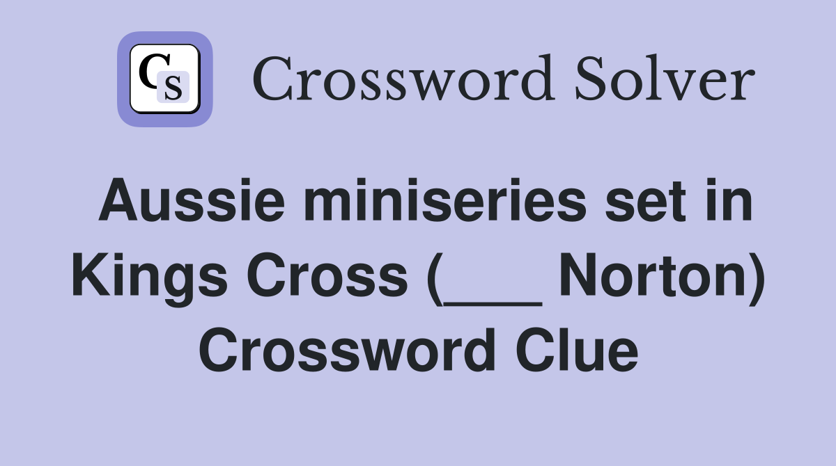 Aussie miniseries set in Kings Cross (___ Norton) Crossword Clue