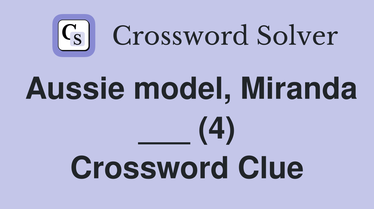 Aussie model, Miranda ___ (4) Crossword Clue