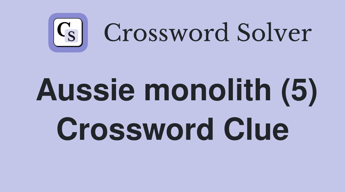 Aussie monolith (5) Crossword Clue