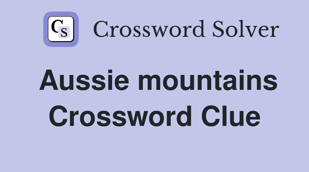 Aussie mountains Crossword Clue