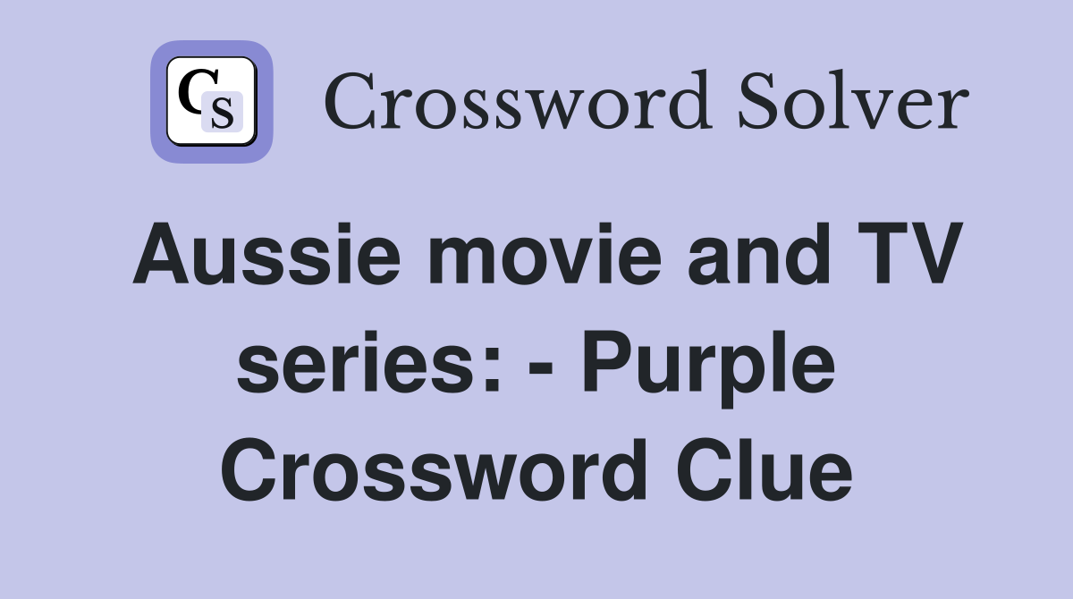 Aussie movie and TV series: - Purple Crossword Clue