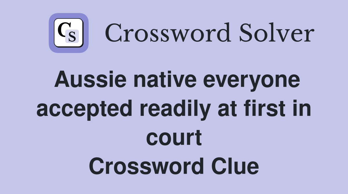 Aussie native everyone accepted readily at first in court Crossword Clue