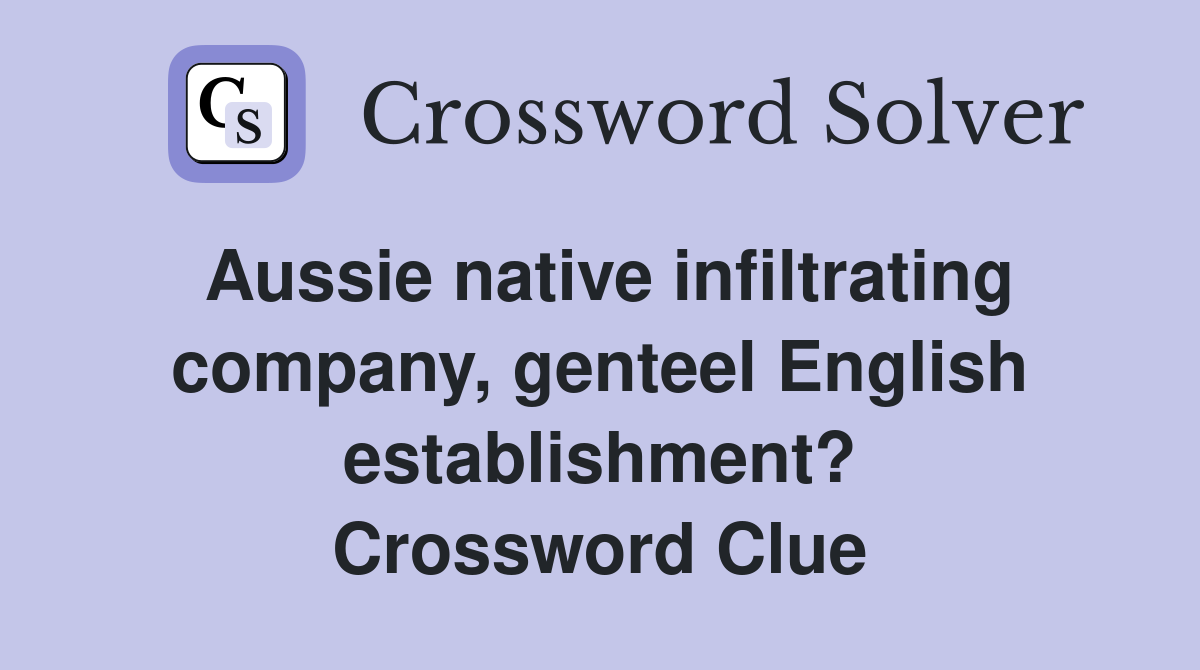Aussie native infiltrating company, genteel English establishment? Crossword Clue