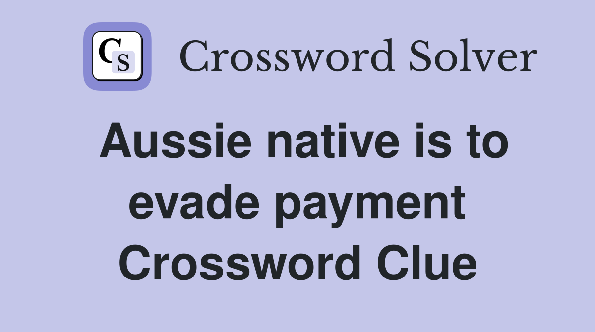 Aussie native is to evade payment Crossword Clue