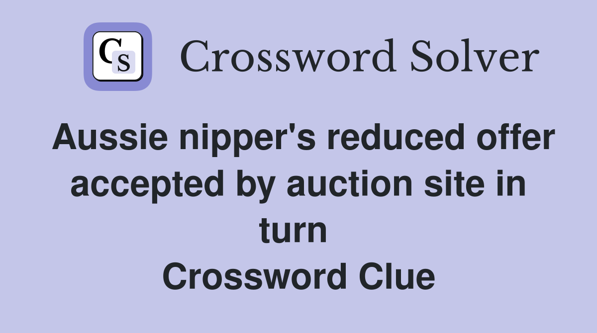Aussie nipper's reduced offer accepted by auction site in turn  Crossword Clue
