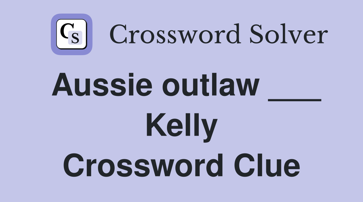 Aussie outlaw ___ Kelly Crossword Clue