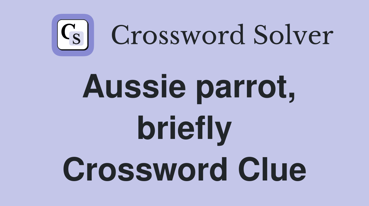 Aussie parrot, briefly Crossword Clue