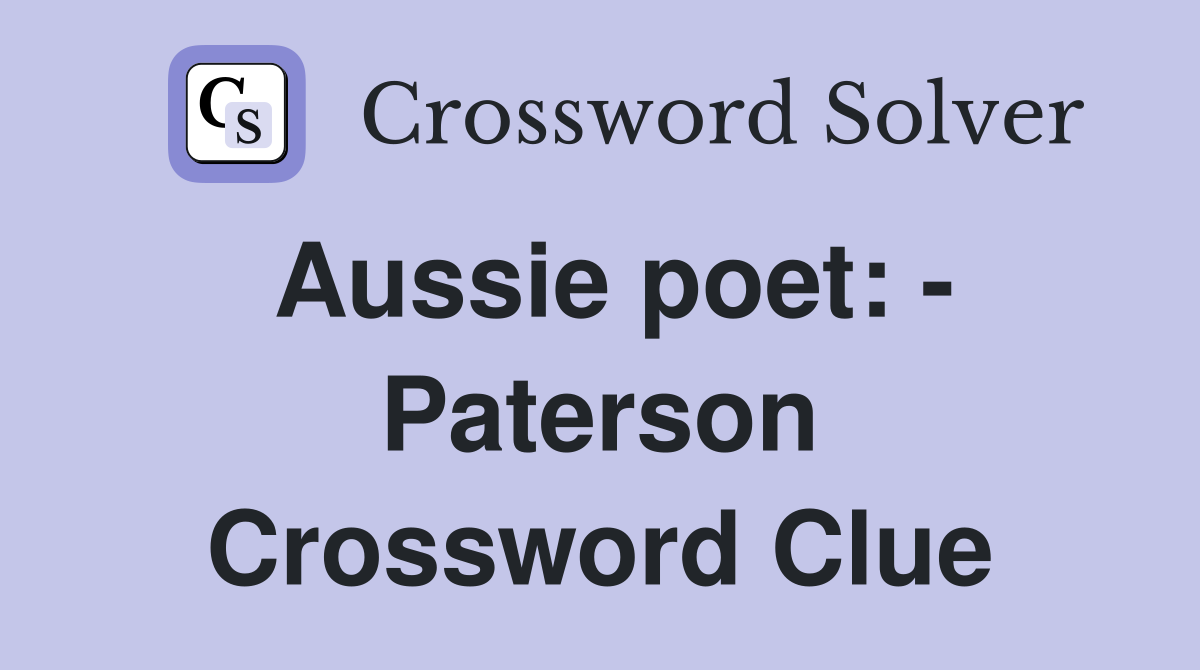 Aussie poet: - Paterson Crossword Clue