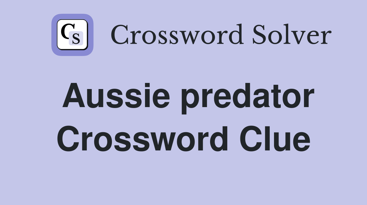 Aussie predator Crossword Clue