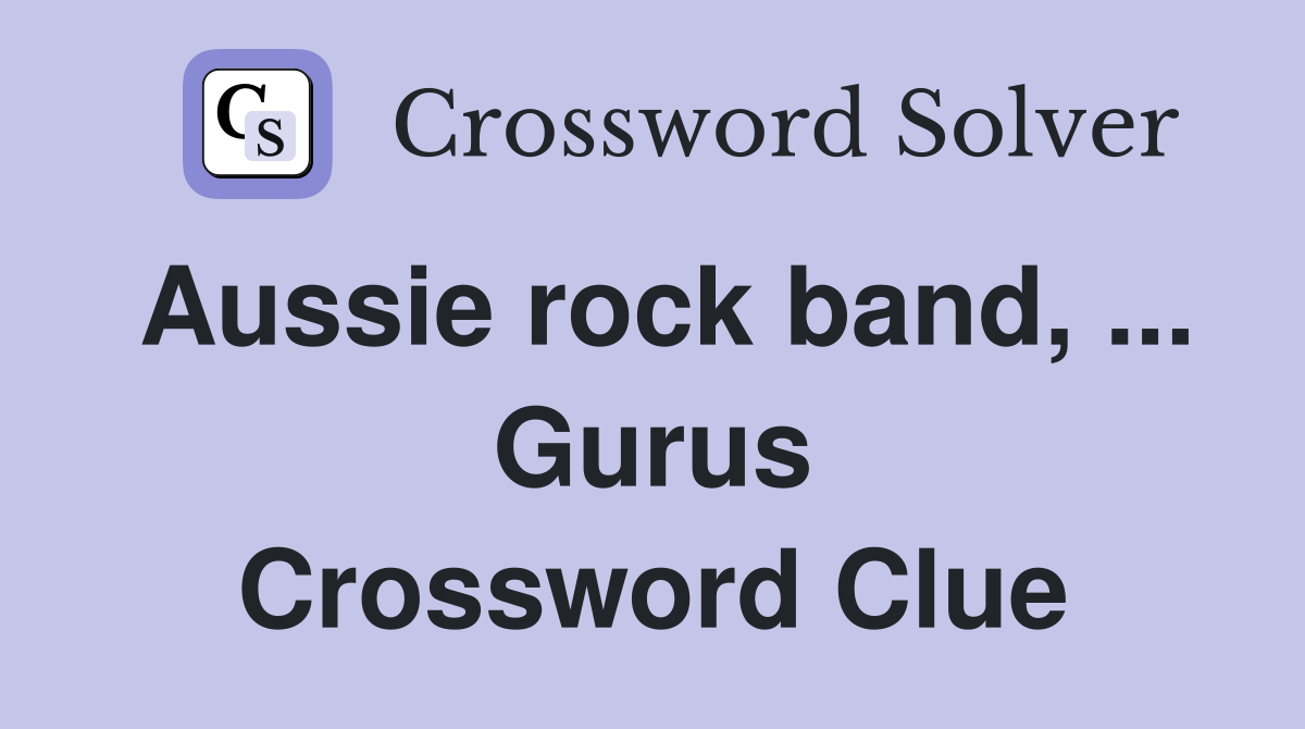 Aussie rock band, ... Gurus Crossword Clue